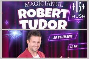 Duminică, 26 noiembrie Magicianul Robert Tudor vine la Hush Pitești 1 Robert Tudor la Hush