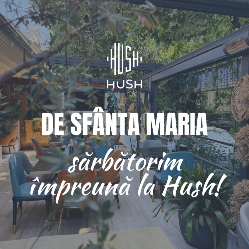 Sărbătorește Sfânta Maria alături de cei dragi la Hush Pitești 1 la Hush