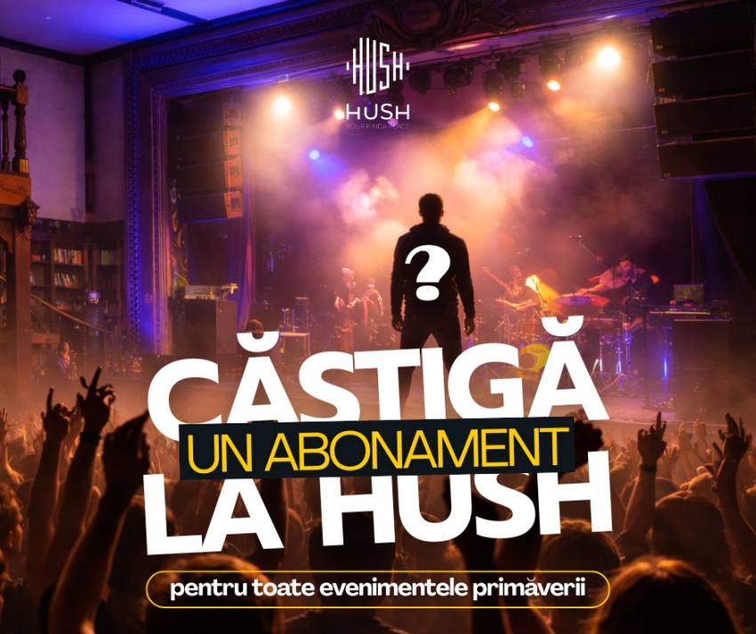Participă la concurs! Tu alegi artiștii primăverii la Hush! 1 concurs Hush